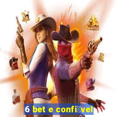 6 bet e confi谩vel